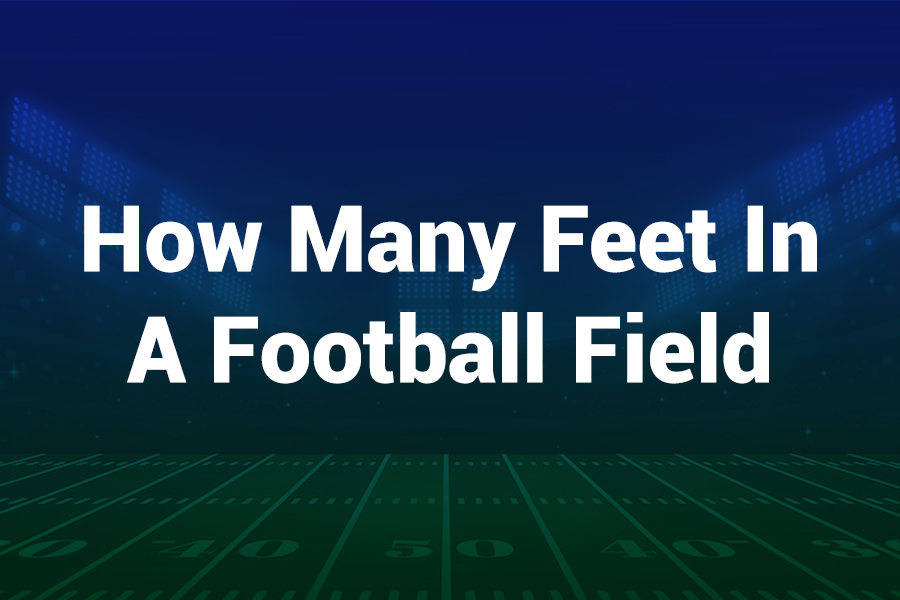 How Many Feet in a Football Field: Detailed Guide