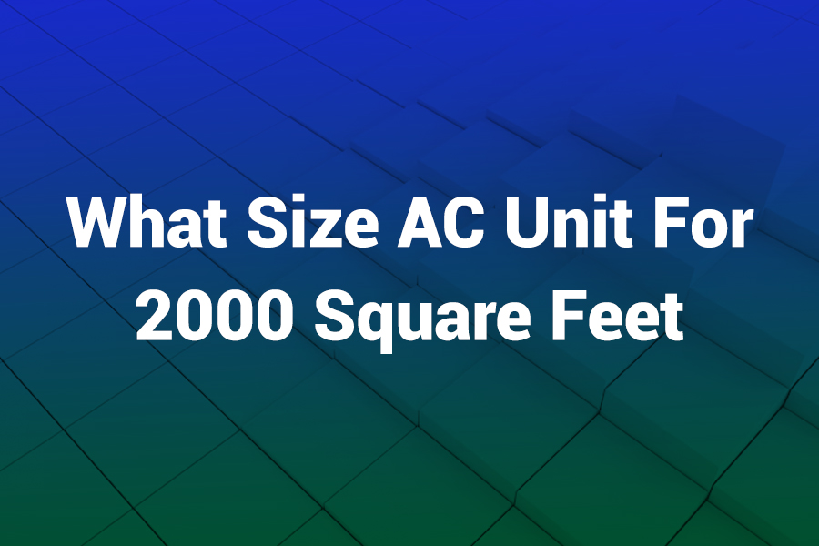 What Size AC Unit for 2000 Square Feet: Smart Sizing Guide